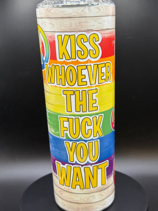 Kiss Whoever The $%#K  You Want Tumbler