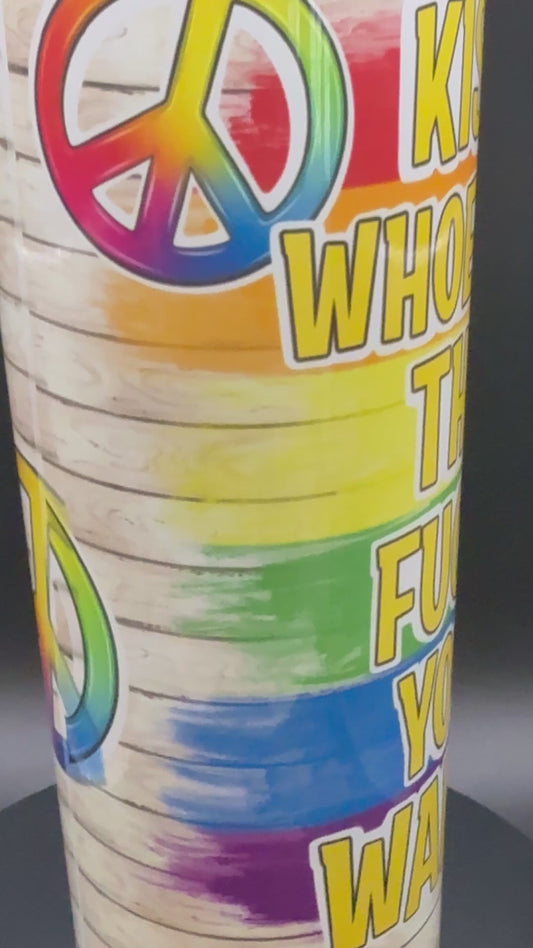 Kiss Whoever The $%#K  You Want Tumbler